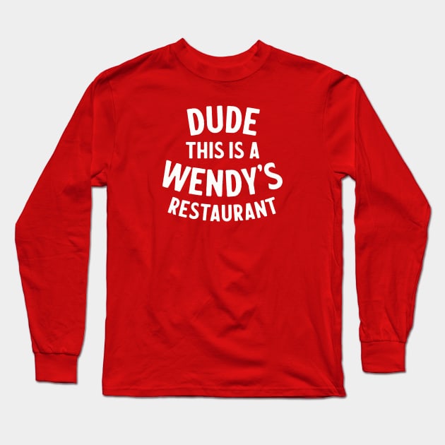 Dude This Is A Wendy's Restaurant - Office Quote Long Sleeve T-Shirt by sombreroinc